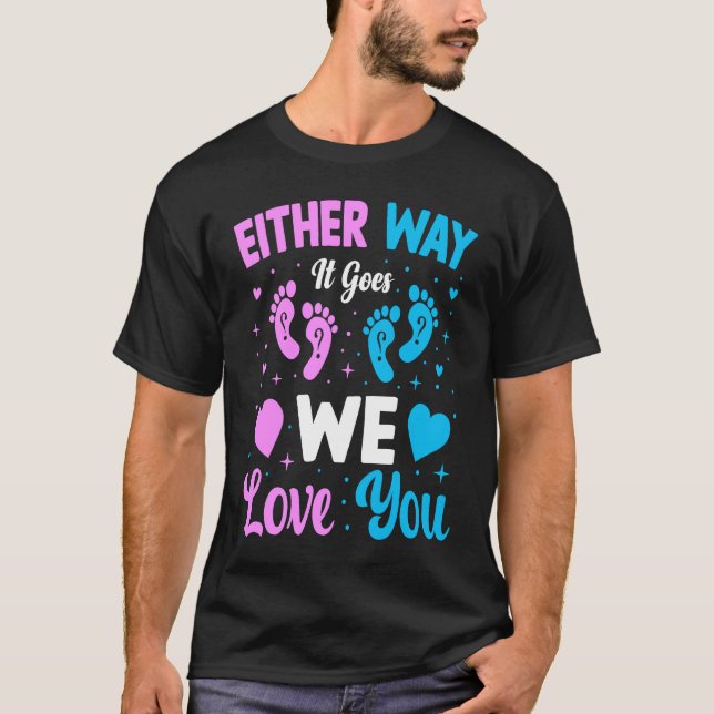 Gender Announcement  Either Way it Goes We Love yo T-Shirt (Front)