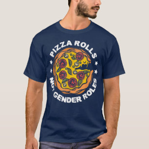 Gender Equality Funny Feminism Pizza Rolls Not Gen T-Shirt