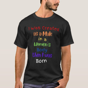 Gender Identity Reveals Male in a Womenu2019s Body T-Shirt