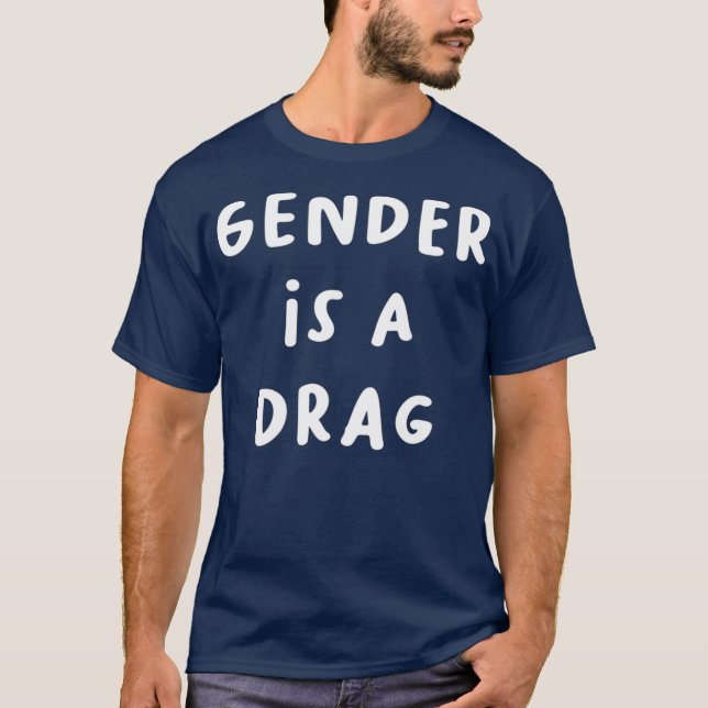 Gender Is A Drag Transgender Drag Queen LGBTQ T-Shirt (Front)