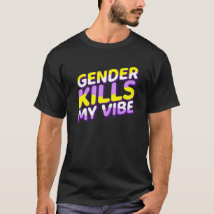 Gender Kills My Vibe Non Binary Pride Flag Genderq T-Shirt
