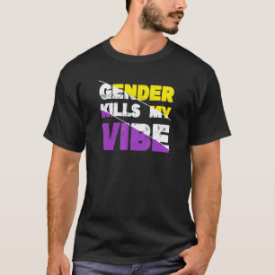Gender Kills My Vibe Non Binary Pride T-Shirt