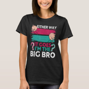 Gender Reveal Brother Either Way It Goes I m The B T-Shirt