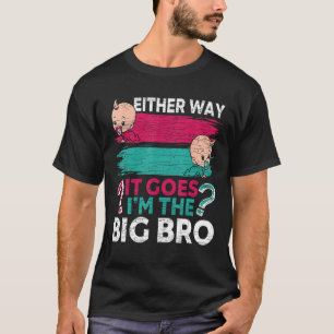 Gender Reveal Brother Either Way It Goes I m The B T-Shirt