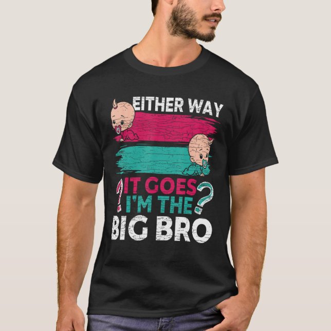 Gender Reveal Brother Either Way It Goes I m The B T-Shirt (Front)