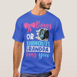 Gender Reveal Burnouts or Bows Grandpa Loves You B T-Shirt
