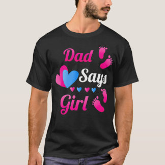Gender Reveal  Dad Daddy Say Girl Baby Reveal T T-Shirt