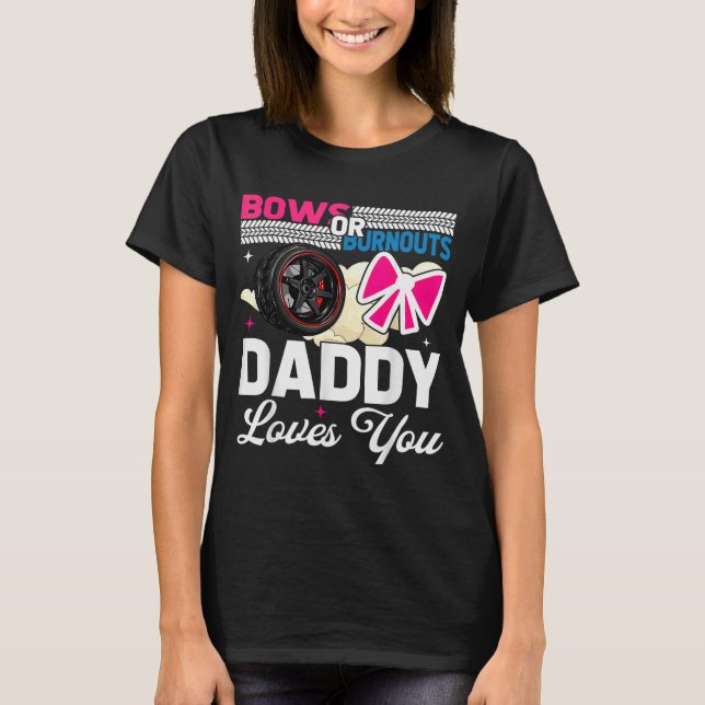 Gender Reveal Dad Est Humour Bows Or Burnouts Dadd T-Shirt (Front)