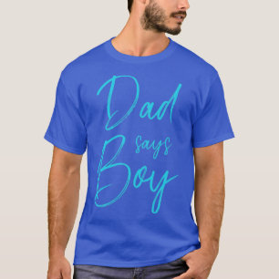Gender reveal dad says boy matching family baby pa T-Shirt