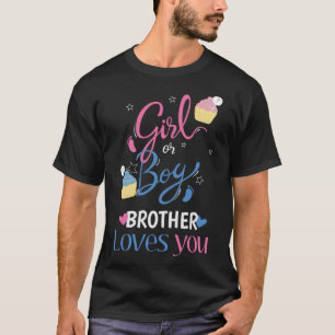 Gender Reveal Girl Or Boy BROTHER Loves You Baby P T-Shirt