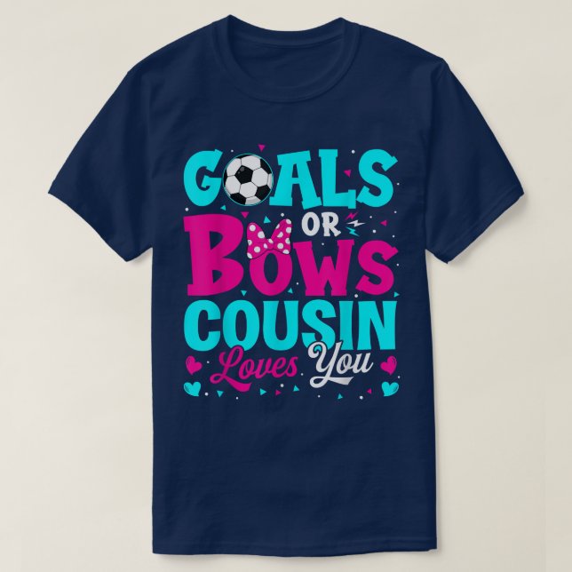 Gender Reveal Goals Or Bows Cousin Loves You For N T-Shirt (Design Front)