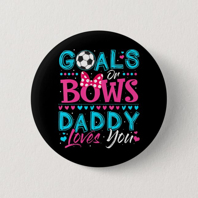 Gender Reveal Goals Or Bows Daddy Loves You 6 Cm Round Badge (Front)