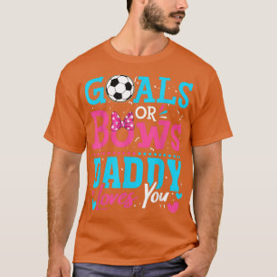 Gender Reveal Goals Or Bows Daddy Loves You Soccer T-Shirt