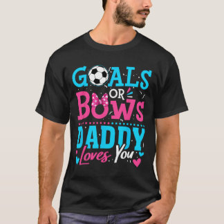 Gender Reveal Goals Or Bows Daddy Loves You Soccer T-Shirt