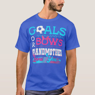 Gender Reveal Goals Or Bows Grandmother Loves You  T-Shirt