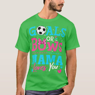 Gender Reveal Goals Or Bows Mama Loves You Soccer T-Shirt