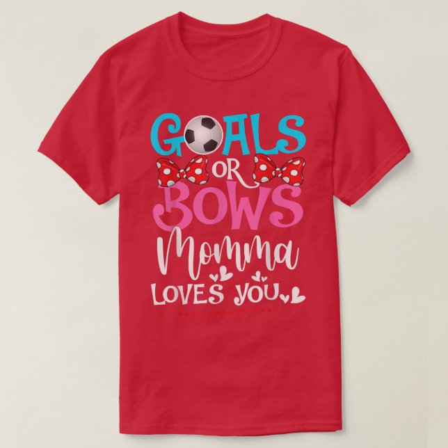 Gender Reveal Goals Or Bows Momma Loves You Soccer T-Shirt (Design Front)