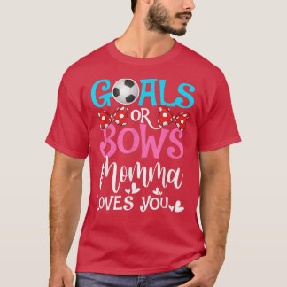 Gender Reveal Goals Or Bows Momma Loves You Soccer T-Shirt