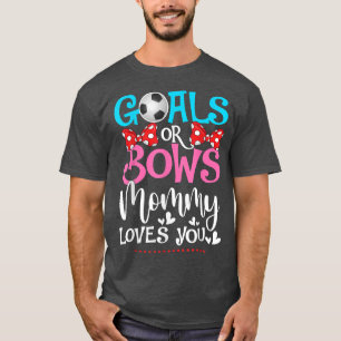 Gender Reveal Goals Or Bows Mommy Loves You Soccer T-Shirt
