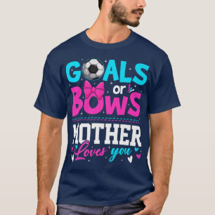 Gender Reveal Goals Or Bows Mother Loves You Mothe T-Shirt