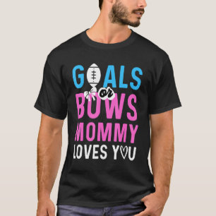 Gender Reveal Goals Or Bows Mummy Loves You For Ne T-Shirt