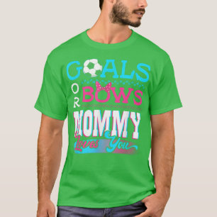 Gender Reveal Goals Or Bows Mummy Loves You Soccer T-Shirt