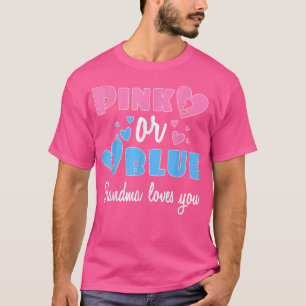 Gender Reveal Grandma Loves You Pink Or Blue - C T-Shirt