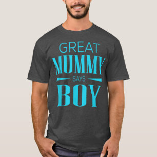 Gender Reveal Great Mummy Says Boy Matching Baby P T-Shirt