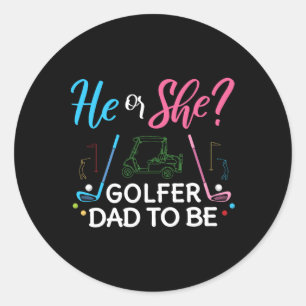 Gender Reveal He Or She Dad To Be Golfer Future Fa Classic Round Sticker