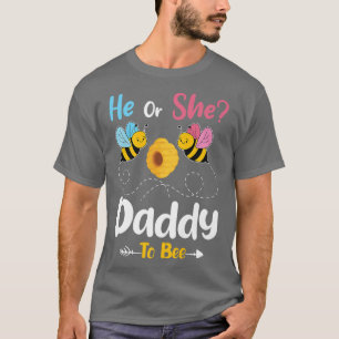 Gender Reveal He or She Daddy to Bee Baby Announce T-Shirt