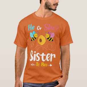 Gender Reveal He or She Sister to Bee Baby Announc T-Shirt