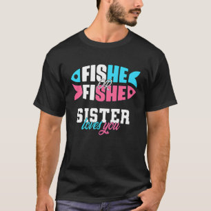 Gender Reveal ideas fishe or fishe SISTER loves yo T-Shirt