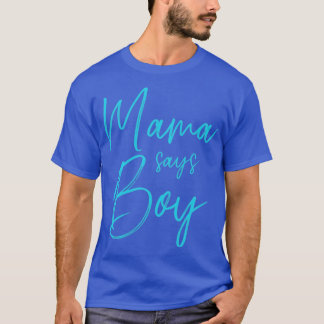 Gender reveal mama says boy matching family baby p T-Shirt