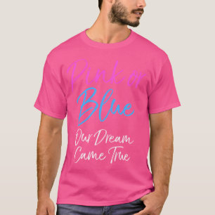 Gender Reveal Mum Dad Pink Or Blue Our Dream Came  T-Shirt