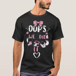 Gender Reveal Oops We did it  Baby Girl Sayings T-Shirt