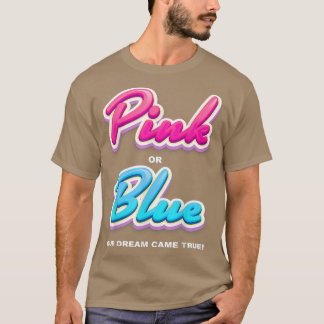 Gender reveal party, Pink or blue, our dream came T-Shirt