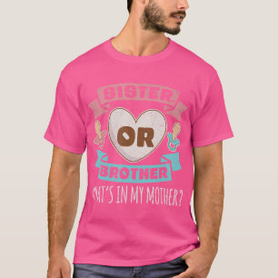 Gender Reveal Party Sister Brother Whats In My Mot T-Shirt
