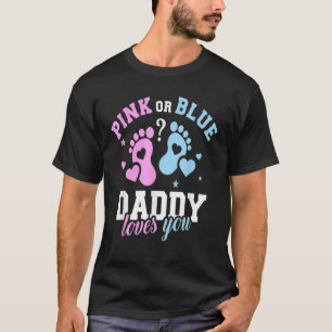 Gender Reveal Pink Or Blue Daddy Loves You T-Shirt