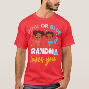 Gender Reveal Pink Or Blue Grandma Loves You T-Shi T-Shirt