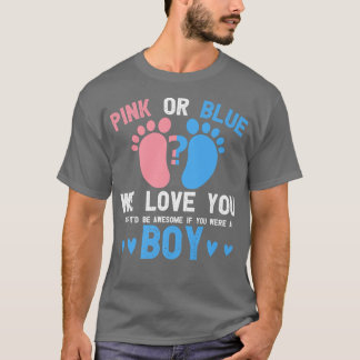 Gender reveal pink or blue love you but awesome if T-Shirt