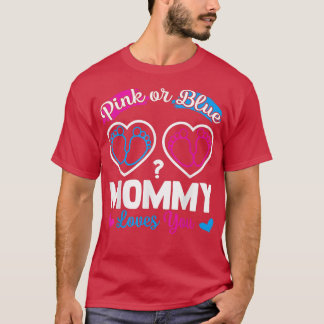 Gender Reveal Pink or Blue MOMMY Loves You498 T-Shirt