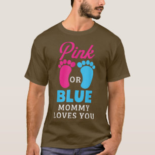 Gender Reveal Pink Or Blue Mommy Loves You T-Shirt