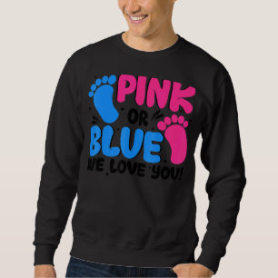 Gender Reveal  Pink Or Blue We Love You Baby Showe Sweatshirt