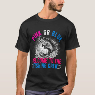 Gender Reveal Pink Or Blue Welcome To The Fishing  T-Shirt