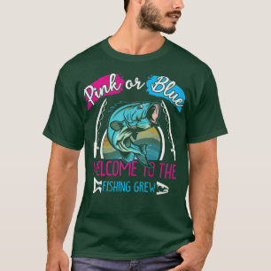 Gender Reveal Pink Or Blue Welcome To The Fishing  T-Shirt