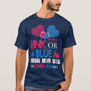 Gender Reveal Pink Or Blue Your Big Sis Loves You T-Shirt