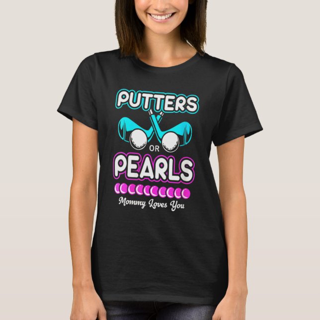 Gender Reveal Putter Or Pearls Mummy Loves You  T-Shirt (Front)