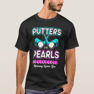 Gender Reveal Putter Or Pearls Mummy Loves You T-Shirt