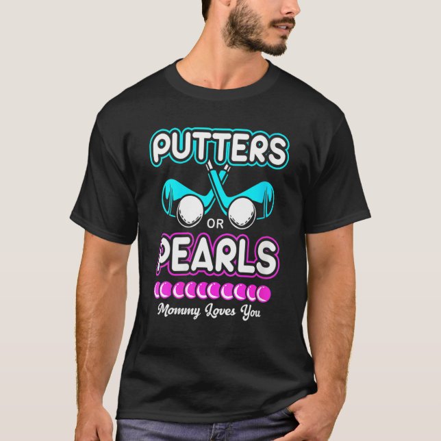 Gender Reveal Putter Or Pearls Mummy Loves You T-Shirt (Front)