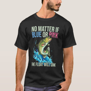 Gender Reveal Quote For Fishing 1 T-Shirt